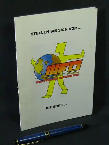 World Freedom Organisation e.V: Stellen Sie sich vor ... die Erde - ... oder hinter sie? - Ein Buch für die Erde. 