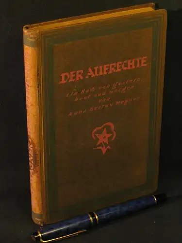Wagner, Hans Gustav: Der Aufrechte - Ein Buch von gestern, heut und morgen -  LAGERRÄUMUNG. 