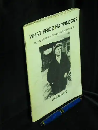 Beavis, Dick: What price happiness? My life from coal hewer to shop steward. 