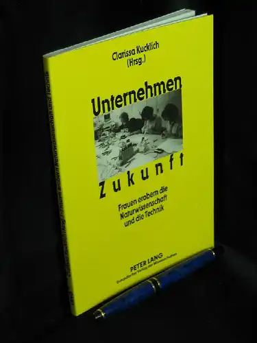 Kucklich, Clarissa (Herausgeberin): Unternehmen Zukunft.  - Frauen erobern die Naturwissenschaft und die Technik. -  LAGERRÄUMUNG. 