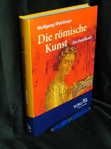 Wohlmayr, Wolfgang: Die römische Kunst - Ein Handbuch. 