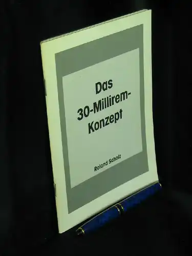 Scholz, Roland: Das 30-Millirem-Konzept -  LAGERRÄUMUNG. 