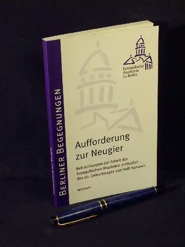 Affolderbach, Martin u.a: Aufforderung zur Neugier - Betrachtungen zur Arbeit der Evangelischen Akademie anlässlich des 60. Geburtstages von Rolf Hanusch -  LAGERRÄUMUNG. 
