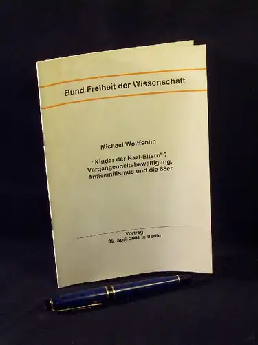 Wolffsohn, Michael: Kinder der Nazi-Eltern? - Vergangenheitsbewältigung, Antisemitismus und die 68er - Vortrag 25.April 2001 Berlin. 