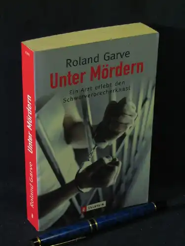 Garve, Roland: Unter Mördern - Ein Arzt erlebt den Schwerverbrecherknast - aus der Reihe: Ullstein Taschenbuch - Band: 35981. 