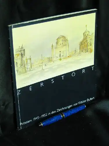 Ringer, Detlef und Wolfgang Spuler (Redaktion): Zerstört - Potsdam 1945 - 1952 in den Zeichnungen von Walter Bullert. 