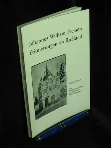 Pierson, Johannes William: Erinnerungen an Rußland. - Eine Zusammenstellung aus postumen Aufzeichnungen von William Pierson. 