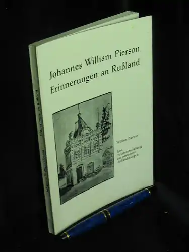 Pierson, Johannes William: Erinnerungen an Rußland. - Eine Zusammenstellung aus postumen Aufzeichnungen von William Pierson -  LAGERRÄUMUNG. 