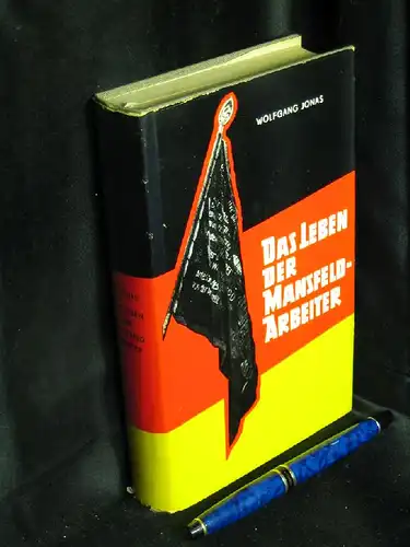 Jonas, Wolfgang: Das Leben der Mansfeld-Arbeiter - 1924 bis 1945 - aus der Reihe: Geschichten der Fabriken und Werke - Band: 1. 