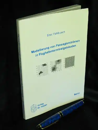 Fahlbusch, Erec: Modellierung von Passagierströmen in Flughafenterminalgebäuden - aus der Reihe: Wissenschaftliche Schriftenreihe Luft- und Raumfahrttechnik - Band: 5. 