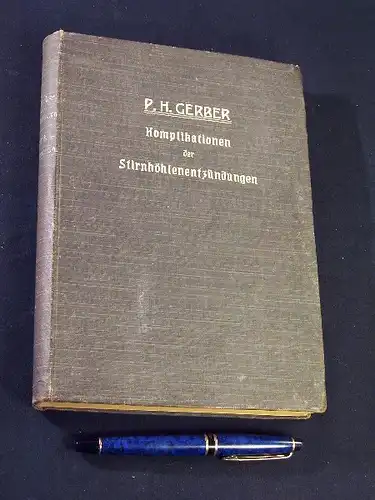 Gerber, Paul Henry: Die Komplikationen der Stirnhöhlenentzündungen - Beiträge zur Anatomie, Pathologie und Klinik der Stirnhöhlen - mit zahlreichen Tabellen, 36 Abbildungen im Text und 2 Tafeln. 