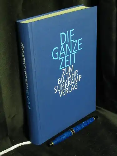 Suhrkamp (Herausgeber): Die ganze Zeit - Zum 60. Jahr - Die Bücher des Jubiläumsprogramms Suhrkamp. 
