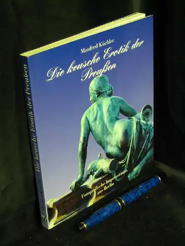 Küchler, Manfred: Die keusche Erotik der Preussen. - Fotografische Impressionen aus Berlin. 