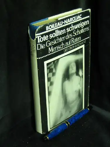 Boileau, Pierre und Thomas Narcejac: Tote sollten schweigen, Die Gesichter des Schattens, Mensch auf Raten - Drei Kriminalromane. 