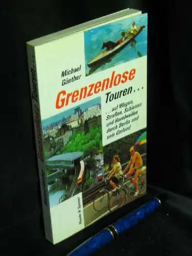 Günther, Michael: Grenzenlose Touren ... auf Wegen, Straßen, Schienen und Havelwellen durch Berlin und sein Umland -  LAGERRÄUMUNG. 