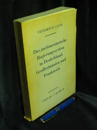 Glum, Friedrich: Das parlamentarische Regierungssystem in Deutschland, Großbritannien und Frankreich. 