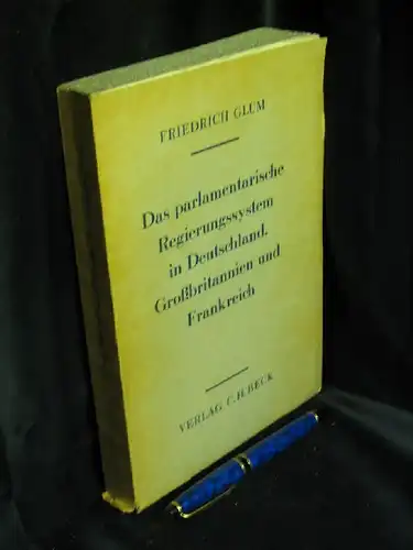 Glum, Friedrich: Das parlamentarische Regierungssystem in Deutschland, Großbritannien und Frankreich -  LAGERRÄUMUNG. 