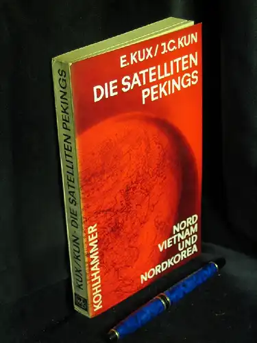 Kux, Ernst und Joseph C. Kun: Die Satelliten Pekings - Nordvietnam, Nordkores -  LAGERRÄUMUNG. 