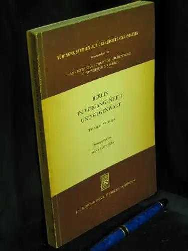 Rothfels, Hans (Herausgeber): Berlin in Vergangenheit und Gegenwart - Tübinger Vorträge - aus der Reihe: Tübinger Studien zur Geschichte und Politik - Band: 14. 