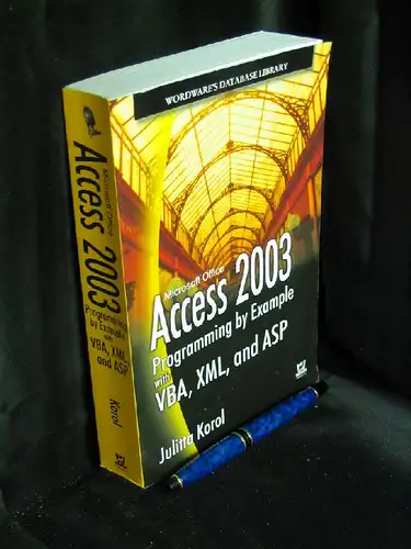 Korol, Julitta: Access 2003 Programming by Example with VBA, XML, and ASP. 