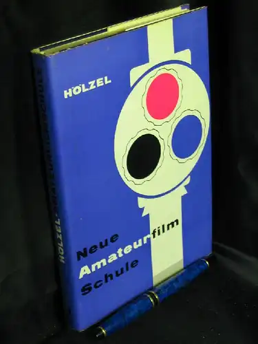 Hölzel, Günter: Neue Amateurfilmschule. Mit 311 Bildern, davon 7 farbig. 