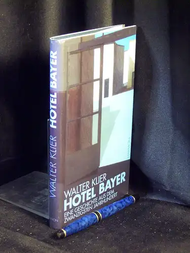 Klier, Walter: Hotel Bayer - Eine Geschichte aus dem 20. Jahrhundert -  LAGERRÄUMUNG. 