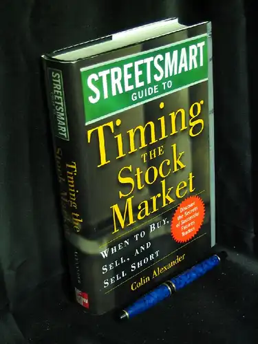 Alexander, Colin: Streetsmart Guide to Timing the stock market. When to buy, sell and sell short.  - Discover the secrets of succesful futures traders. 