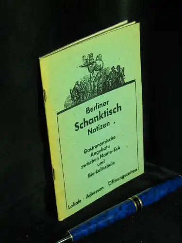 Bauch, Erhart (Illustrationen): Berliner Schanktisch Notizen - Gastronomische Angebote zwischen Nante-Eck und Bierkaltschale - Lokale Adressen Öffnungszeiten. 