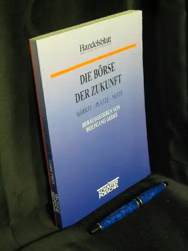 Gerke, Wolfgang (Herausgeber): Die Börse der Zukunft - Märkte, Plätze, Netze. 