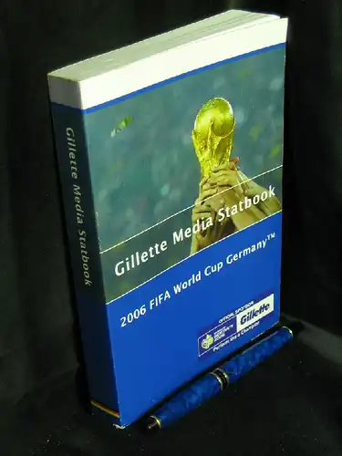 Gleave, Simon and Paul Rump: Gillette Media Statbook. 2006 FIFA Worl Cup Germany -  LAGERRÄUMUNG. 