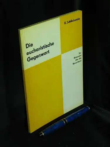 Schillerbeeckx, Edward: Die eucharistische Gegenwart - Zur Diskussion über die Realpräsenz. 