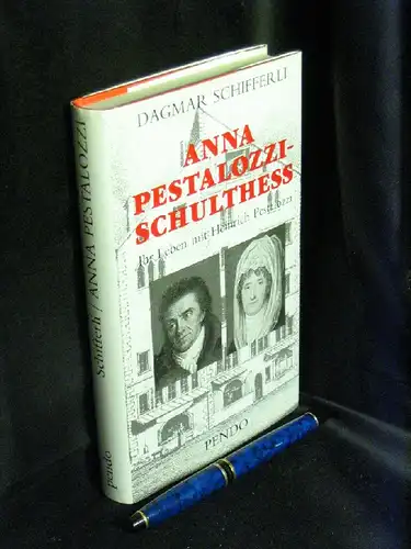 Schifferli, Dagmar: Anna Pestalozzi-Schulthess - 1738-1815 - Ihr Leben mit Heinrich Pestalozzi. 