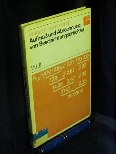 Wolf, Johannes sowie Gerhard Groß, Helmut Hering und Kurt Schönburg: Aufmaß und Abrechnung von Beschichtungsarbeiten. Lehrbuch mit Aufgabensammlung -  LAGERRÄUMUNG. 