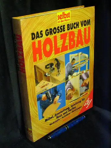 Reinbold, Hans-Jürgen und Karin (Redaktion): Das grosse Buch vom Holzbau - Möbel, Austattung, Spielzeug für Haus und Garten, Werkstoffe, Techniken, Anleitungen. 