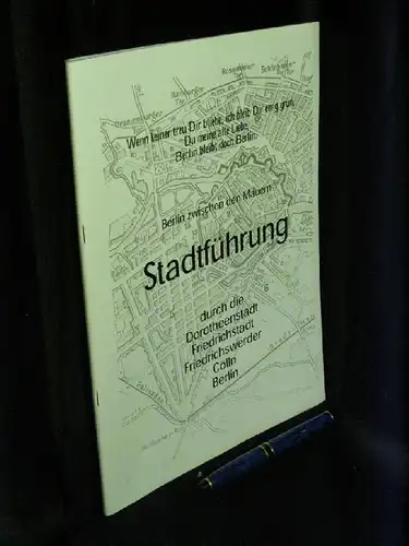 Müller, Bernd: Stadtführung durch die Dorotheenstadt, Friedrichstadt, Friedrichwerder, Cölln, Berlin - Berlin zwischen den Mauern. 