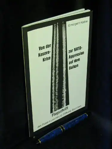 Kalbe, Ernstgert: Von der Kosovo-Krise zur NATO-Aggression auf dem Balkan - aus der Reihe: Flugschriften. 