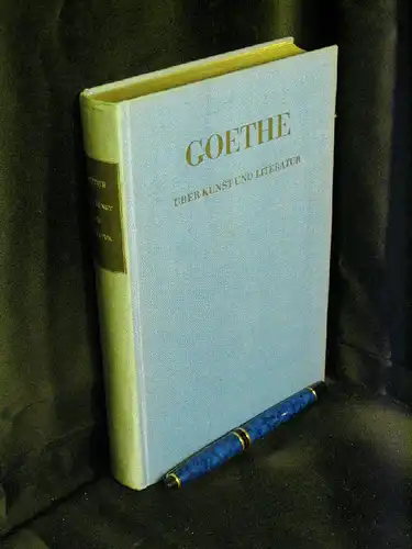 Goethe, Johann Wolfgang von: Über Kunst und Literatur - Eine Auswahl. 