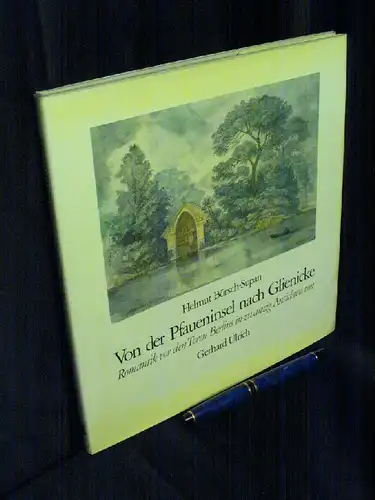 Börsch-Supan, Helmut: Von der Pfaueninsel nach Glienicke - Romantik vor den Toren Berlins in zwanzig Ansichten von Gerhard Ulrich. 