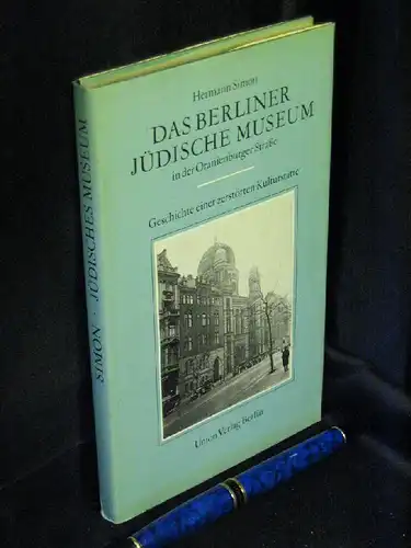Simon, Hermann: Das Berliner Jüdische Museum in der Oranienburger Straße - Geschichte einer zerstörten Kulturstätte. 