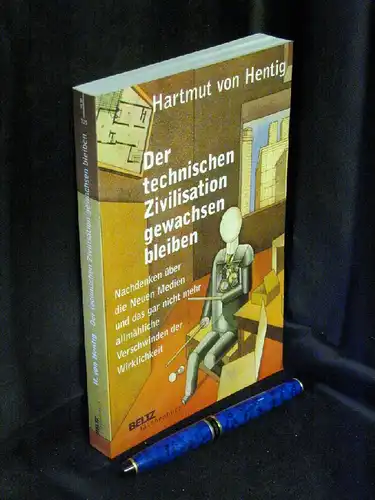 Hentig, Hartmut von: Der technischen Zivilisation gewachsen bleiben - Nachdenken über die Neuen Medien und das gar nicht mehr allmähliche Verschwinden der Wirklichkeit - aus der Reihe: Beltz Taschenbuch - Band: 115. 