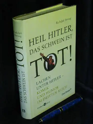Herzog, Rudolph: Heil Hitler, das Schwein ist tot! Lachen unter Hitler - Komik und Humor im Dritten Reich. 