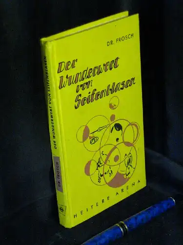 Frosch, Dr: Der Wunderwert von Seifenblasen - Eine bunte Palette unserer Zeit in heiter-satirischen Versen. 