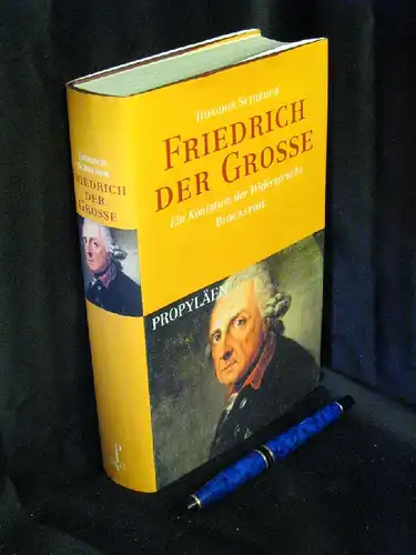 Schieder, Theodor: Friedrich der Große - Ein Königtum der Widersprüche. 