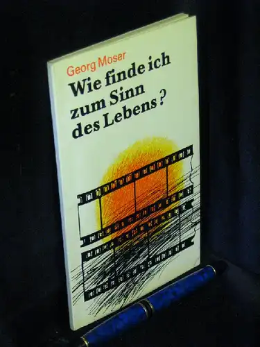 Moser, Georg: Wie finde ich zum Sinn des Lebens? -  LAGERRÄUMUNG. 