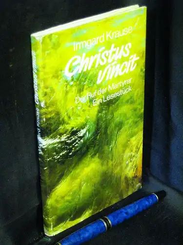 Krause, Irmgard: Christus vincit! Der Ruf der Märtyrer - Ein Lesestück -  LAGERRÄUMUNG. 