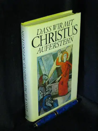 Wildenhain, Maria-Viola (Herausgeber): Dass wir mit Christus auferstehen -  LAGERRÄUMUNG. 
