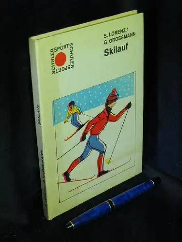 Lorenz, Siegfried und Georg Großmann: Skilauf - aus der Reihe: Schülersport. 