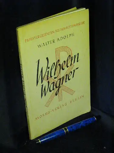 Adolph, Walter: Wilhelm Wagner - Domvikar bei St. Hedwig zu Berlin - aus der Reihe: Priestergestalten aus dem Bistum Berlin -  LAGERRÄUMUNG. 