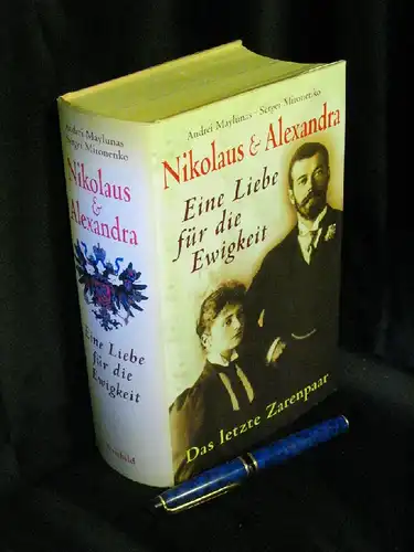 Maylunas, Andrei und Sergei Mironenko: Nikolaus & Alexandra - Eine Liebe für die Ewigkeit, Das letzte Zarenpaar -  LAGERRÄUMUNG. 