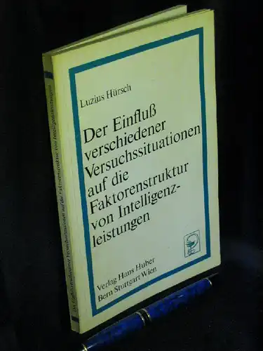 Hürsch, Luzius: Der Einfluß verschiedener Versuchssituationen auf die Faktorenstruktur von Intelligenzleistungen. 